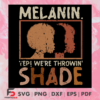 Melanin We re Throwing Shade Svg SVG190122030