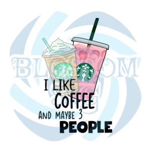I Like Coffee And Maybe 3 People PNG CF040422010