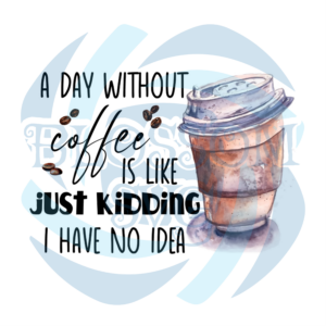 A Day Without Coffee PNG CF050422014