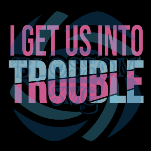 I Get Us Out Of Trouble Svg SVG170222031