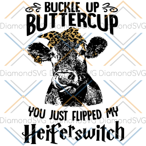 Buckle Up Buttercup You Just Flipped My Heifer Switch Cow SVG TB280222015