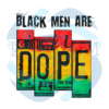 Black Men Are Dope Sublimation Juneteenth Png Black Men Svg CF160222001