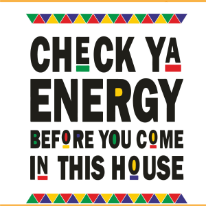 Check Ya Energy Before You Come In SVG PNG Files