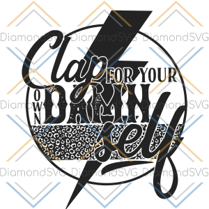 Clap For Your Own Damn Self Svg SVG050122025