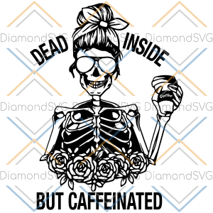 Dead Inside But Caffeinated Svg SVG040322023