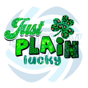 Just Plain Lucky St Patrick Day Sublimation St Patrick s Day Png CF140222003
