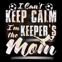 I Cant Keep Calm Im The Keepers Mom Digital Download File