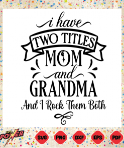 I Have Two Titles Mom And Grandma Svg Instant Download