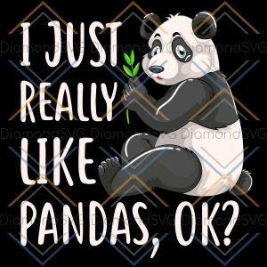 I Just Really Like Pandas OK Svg SVG250122011