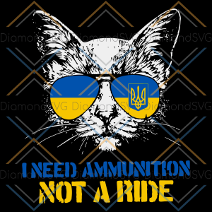 I Need Ammunition Not A Ride Ukraine Flag Sunglasses Cat SVG SVG130322011