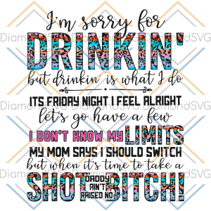 I m Sorry For The Drinkin But Drinkin Is What I Do Leopard Svg SVG030322014