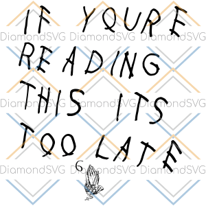 If You re Reading This It s Too Late Svg SVG150122018