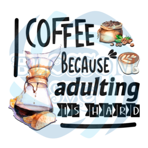 Coffee Because Adulting Is Hard PNG CF050422020