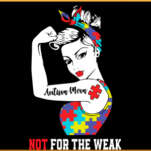 Not For The Weak Autism Mom SVG PNG Files
