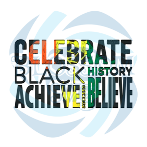 Celebrate Black History Achieve Believe Png CF160222018