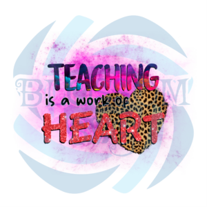 Teaching Is A Work Of Heart PNG CF310322005