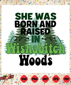 She was born and raised in wishabitch woods Svg SVG180222027