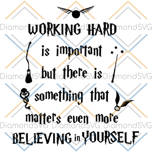 Working Hard Is Important Believing In Yourself Magic svg SVG220122016