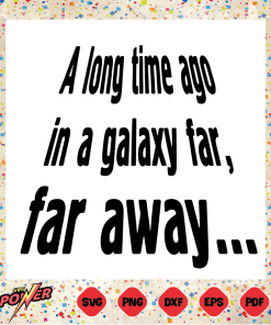 A Long Time Ago In A Galaxy Far Svg Instant Download