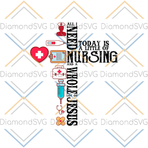 All I Need Today Is Nursing And A Whole Lot Of Jesus SVG CL260422218