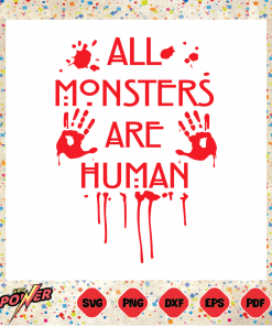 All Monsters Are Human Bloody Svg Instant Download