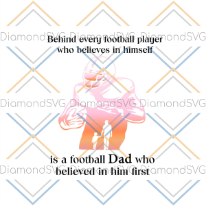 Behind Every Football Player Who Believes In Himself Is A Football Dad SVG CL260422277