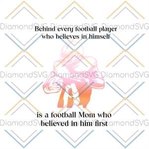 Behind Every Football Player Who Believes In Himself Is A Football Mom Kiss Son SVG CL260422279
