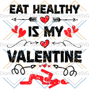 Eat Healthy Is My Valentine Arrow Heart SVG CL230422102