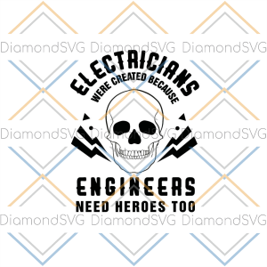 Electricians Were Created Because Engineers Need Heroes Too SVG CL260422256