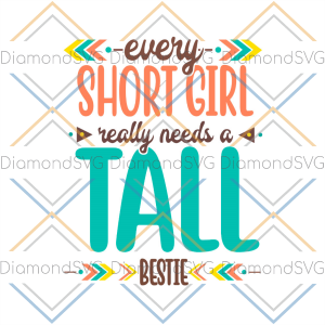 Every Short Girl Really Needs A Tall Bestie SVG CL260422280