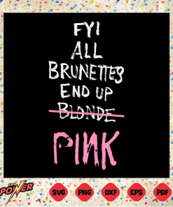 FYI All Brunettes End Up Blonde PinkSvg Instant Download