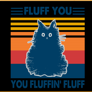 Fluff You You Fluffin SVG PNG Files, Funny Svg