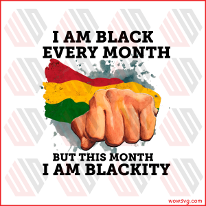 I Am Black Every Month Sublimation Juneteenth Png CF160222019