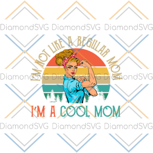I m Not Like A Regular Mom I m A Cool Mom SVG CL260422237