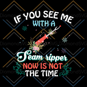 If You See Me With A Team Ripper Now Is Not The Time SVG CL260422252