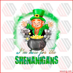 Im Here For The Shenanigans Sublimation St Patrick s Day Png CF120222005