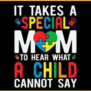 It Takes A Special Mom To Hear What A Child SVG PNG Files