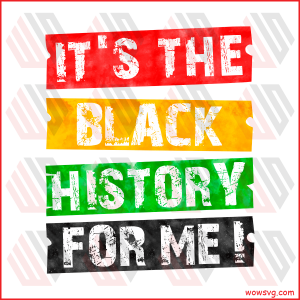 Its The Black History For Me Sublimation Juneteenth Png CF160222016