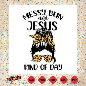 Messy Bun And Jesus Kind Of Day Svg SVG180322033