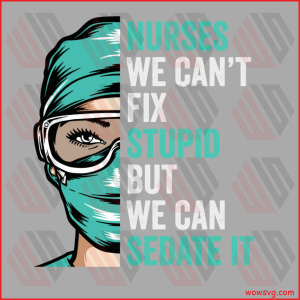 Nurse Can t Fix Stupid But We Can Sedate It Svg SVG210122020