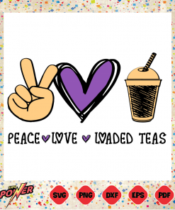 Peace Love Loaded Teas Svg Instant Download, Drink Svg
