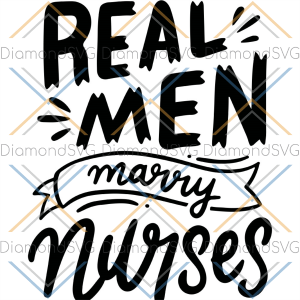 Real Men Marry Nurse SVG CL230422092