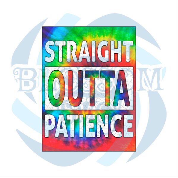 Straight Outta Patience Tie Dye PNG CF140422012