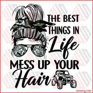 The Best Things In Life Mess Up Your Hair Cricut Svg