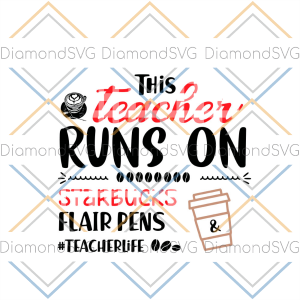 This Teacher Runs On Starbuck Flair Pens Teacher Life SVG CL260422235