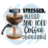 Stressed Blessed And Iced Coffee PNG CF040422013