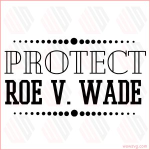 Protect Roe V Wade SVG WB090522009