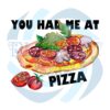 You Had Me At Pizza PNG CF080422001