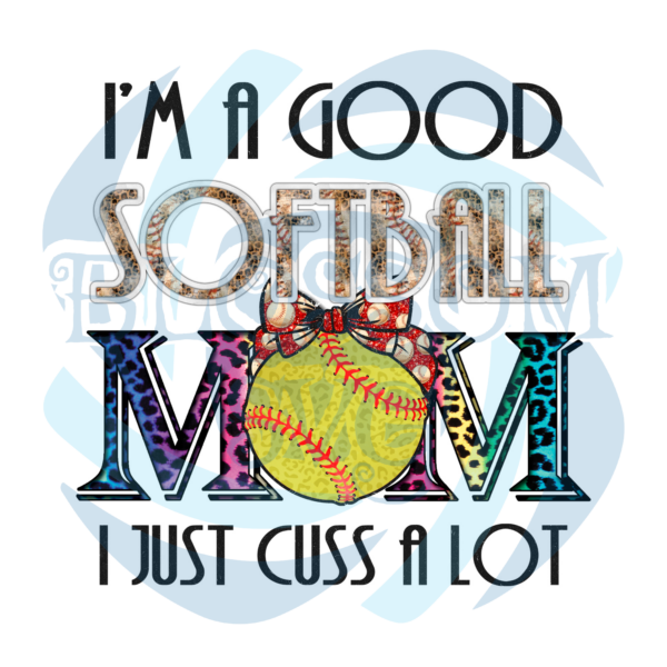 Im A Good Softball Mom PNG CF050422006