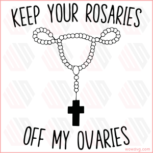 Keep Your Rosaries Off My Ovaries SVG WB090522019